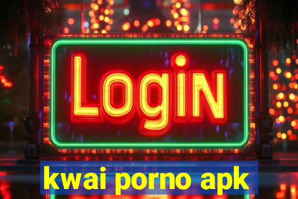 kwai porno apk